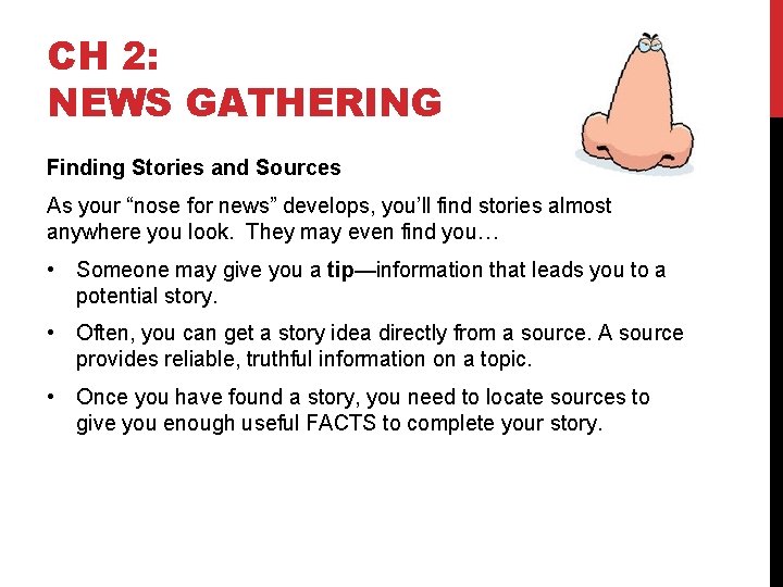 CH 2: NEWS GATHERING Finding Stories and Sources As your “nose for news” develops,