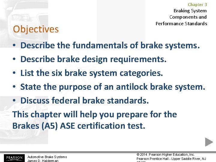 Chapter 3 Objectives Braking System Components and Performance Standards • Describe the fundamentals of Chapter 3 Objectives Braking System Components and Performance Standards • Describe the fundamentals of