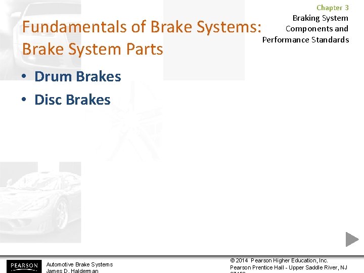 Chapter 3 Braking System Components and Performance Standards Fundamentals of Brake Systems: Brake System Chapter 3 Braking System Components and Performance Standards Fundamentals of Brake Systems: Brake System