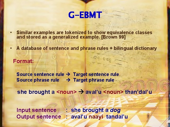G-EBMT • Similar examples are tokenized to show equivalence classes and stored as a