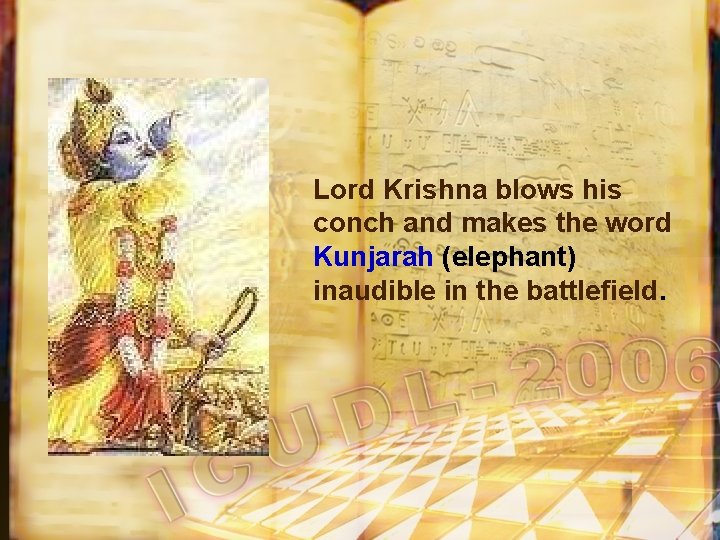 Lord Krishna blows his conch and makes the word Kunjarah (elephant) inaudible in the