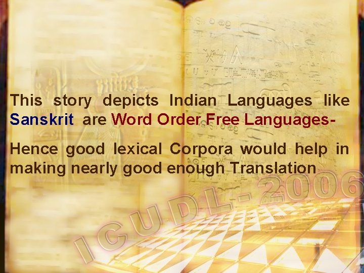 This story depicts Indian Languages like Sanskrit are Word Order Free Languages. Hence good