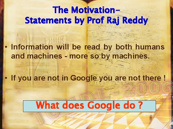 The Motivation. Statements by Prof Raj Reddy • Information will be read by both