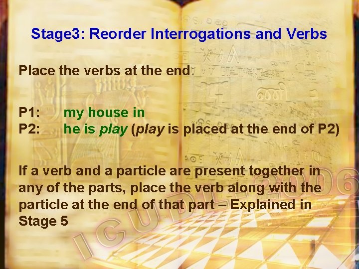Stage 3: Reorder Interrogations and Verbs Place the verbs at the end: P 1: