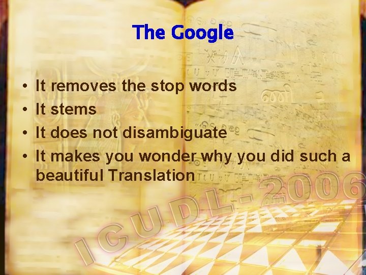 The Google • • It removes the stop words It stems It does not