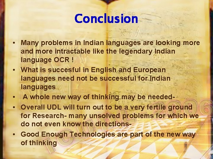 Conclusion • Many problems in Indian languages are looking more and more intractable like
