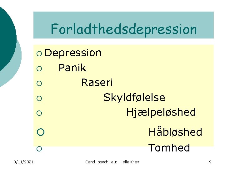 Forladthedsdepression ¡ Depression ¡ ¡ 3/11/2021 Panik Raseri Skyldfølelse Hjælpeløshed ¡ Håbløshed ¡ Tomhed