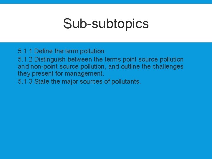 Sub-subtopics 5. 1. 1 Define the term pollution. 5. 1. 2 Distinguish between the