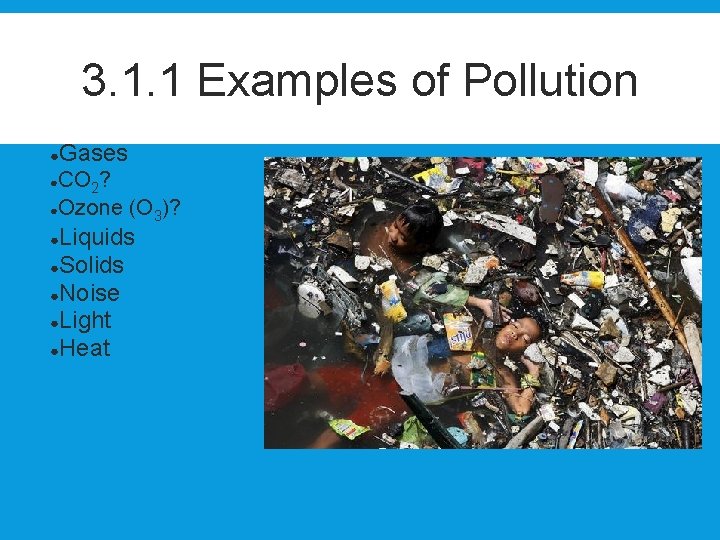 3. 1. 1 Examples of Pollution ● Gases CO 2? ●Ozone (O 3)? ●