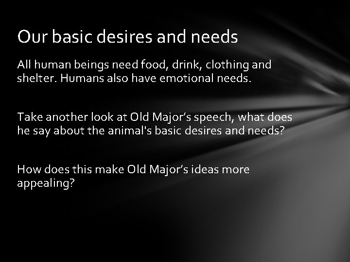 Our basic desires and needs All human beings need food, drink, clothing and shelter.