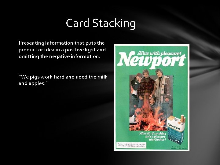 Card Stacking Presenting information that puts the product or idea in a positive light