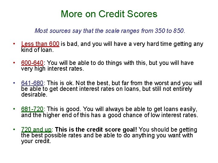 More on Credit Scores Most sources say that the scale ranges from 350 to