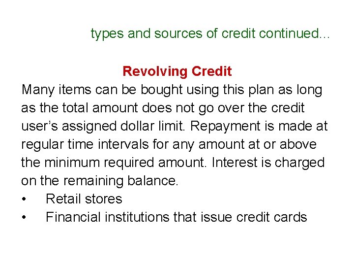 types and sources of credit continued… Revolving Credit Many items can be bought using