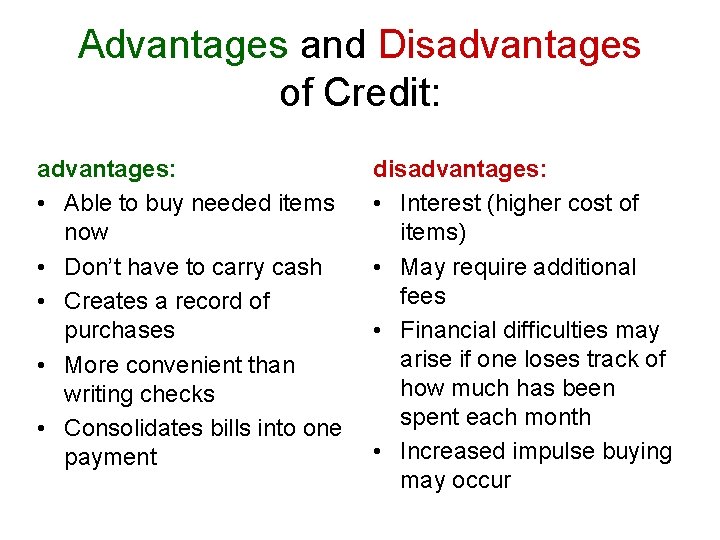 Advantages and Disadvantages of Credit: advantages: • Able to buy needed items now •