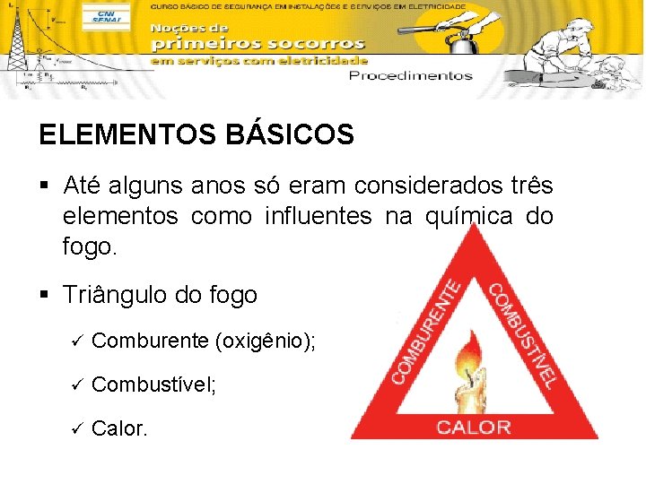 ELEMENTOS BÁSICOS § Até alguns anos só eram considerados três elementos como influentes na