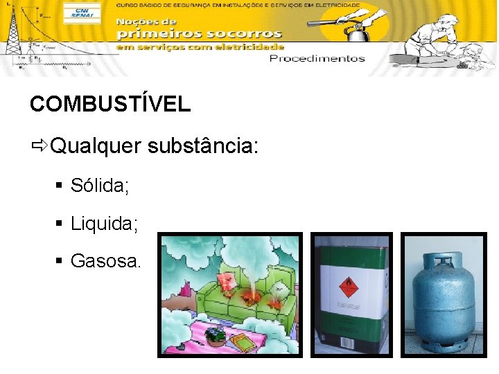 COMBUSTÍVEL ðQualquer substância: § Sólida; § Liquida; § Gasosa. 