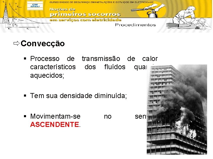 ð Convecção § Processo de transmissão de calor característicos dos fluídos quando aquecidos; §