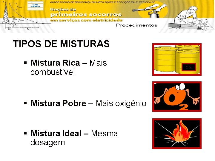 TIPOS DE MISTURAS § Mistura Rica – Mais combustível § Mistura Pobre – Mais