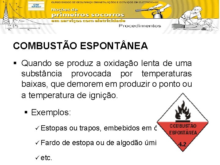 COMBUSTÃO ESPONT NEA § Quando se produz a oxidação lenta de uma substância provocada