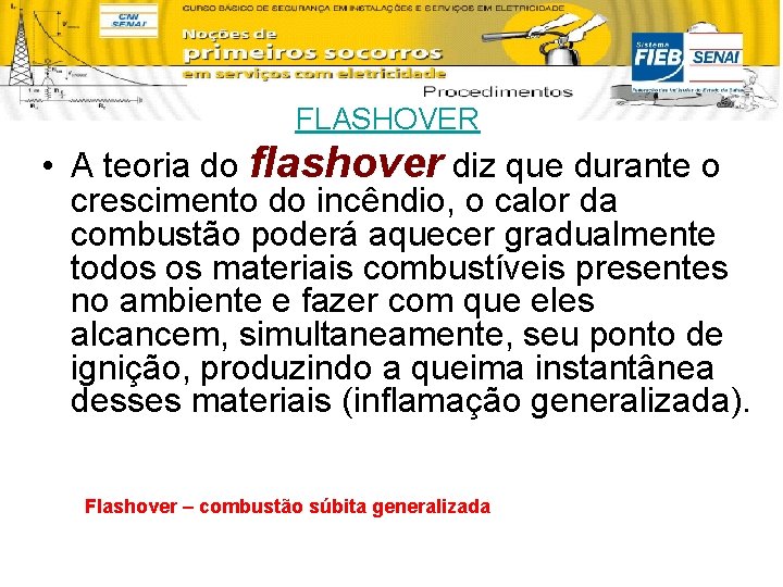 FLASHOVER • A teoria do flashover diz que durante o crescimento do incêndio, o