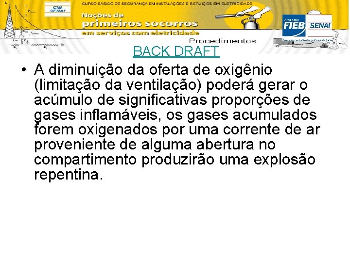 BACK DRAFT • A diminuição da oferta de oxigênio (limitação da ventilação) poderá gerar