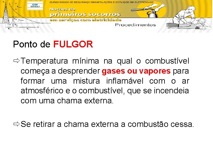 Ponto de FULGOR ð Temperatura mínima na qual o combustível começa a desprender gases