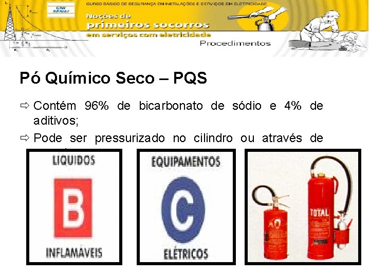 Pó Químico Seco – PQS ð Contém 96% de bicarbonato de sódio e 4%