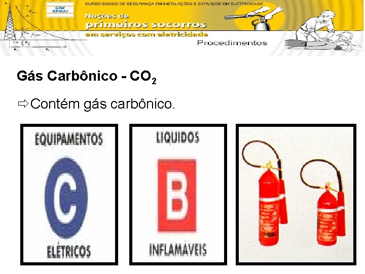 Gás Carbônico - CO 2 ð Contém gás carbônico. 