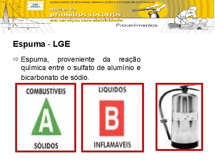 Espuma - LGE ð Espuma, proveniente da reação química entre o sulfato de alumínio