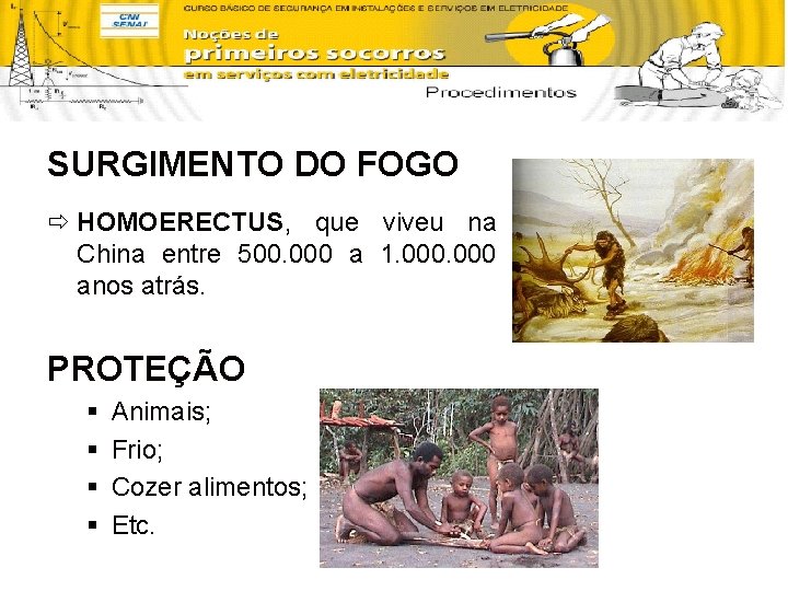 SURGIMENTO DO FOGO ð HOMOERECTUS, que viveu na China entre 500. 000 a 1.