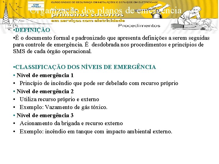Organização dos planos de emergência • DEFINIÇÃO • É o documento formal e padronizado