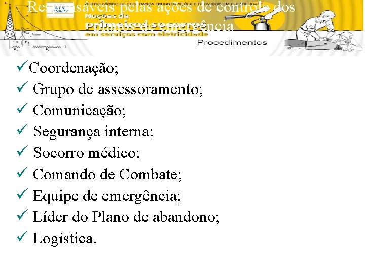 Responsáveis pelas ações de controle dos planos de emergência üCoordenação; ü Grupo de assessoramento;