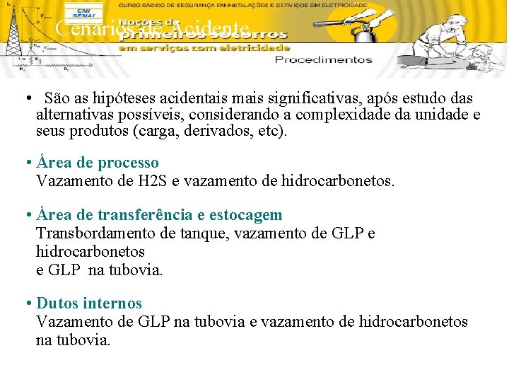 Cenários de Acidente • São as hipóteses acidentais mais significativas, após estudo das alternativas