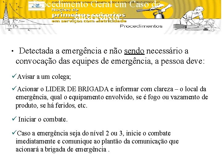 Procedimento Geral em Caso de emergência • Detectada a emergência e não sendo necessário