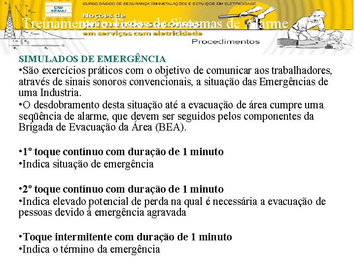 Treinamento e Testes de Sistemas de Alarme SIMULADOS DE EMERGÊNCIA • São exercícios práticos