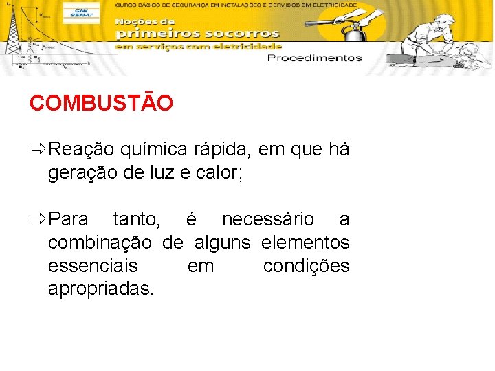 COMBUSTÃO ð Reação química rápida, em que há geração de luz e calor; ð