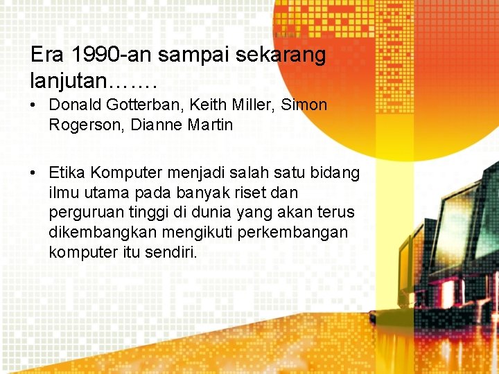 Era 1990 -an sampai sekarang lanjutan……. • Donald Gotterban, Keith Miller, Simon Rogerson, Dianne