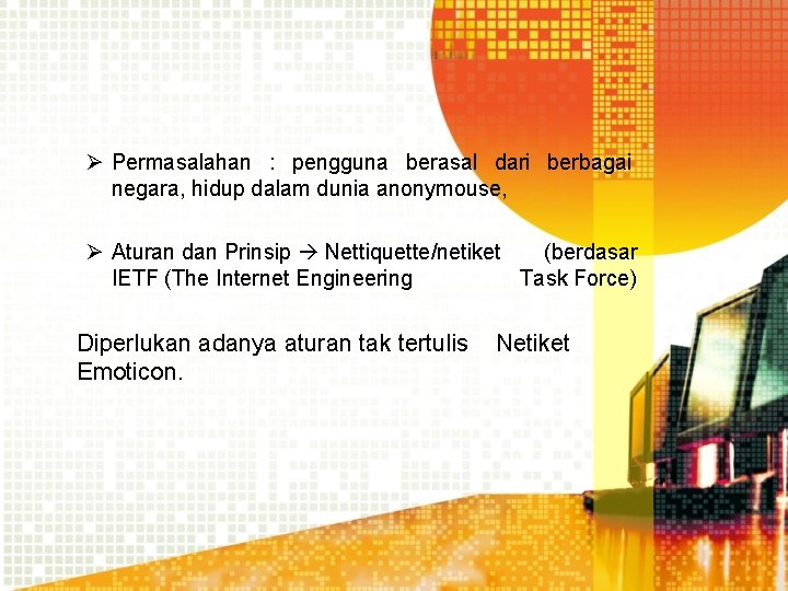 Ø Permasalahan : pengguna berasal dari berbagai negara, hidup dalam dunia anonymouse, Ø Aturan Ø Permasalahan : pengguna berasal dari berbagai negara, hidup dalam dunia anonymouse, Ø Aturan