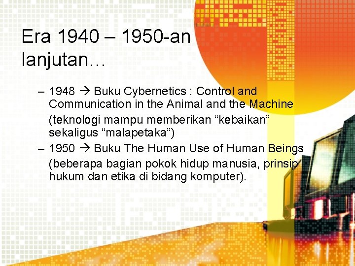 Era 1940 – 1950 -an lanjutan… – 1948 Buku Cybernetics : Control and Communication Era 1940 – 1950 -an lanjutan… – 1948 Buku Cybernetics : Control and Communication