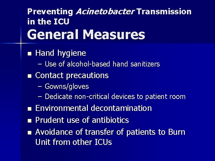 Preventing Acinetobacter Transmission in the ICU General Measures n Hand hygiene – Use of