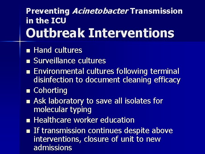 Preventing Acinetobacter Transmission in the ICU Outbreak Interventions n n n n Hand cultures