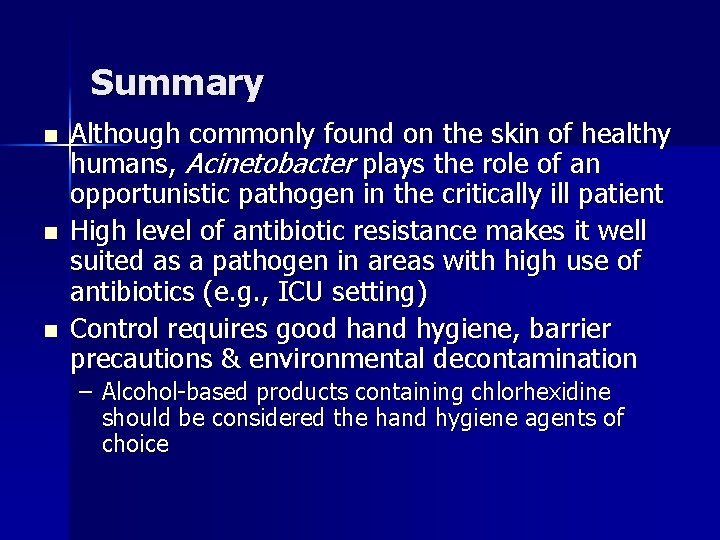 Summary n n n Although commonly found on the skin of healthy humans, Acinetobacter