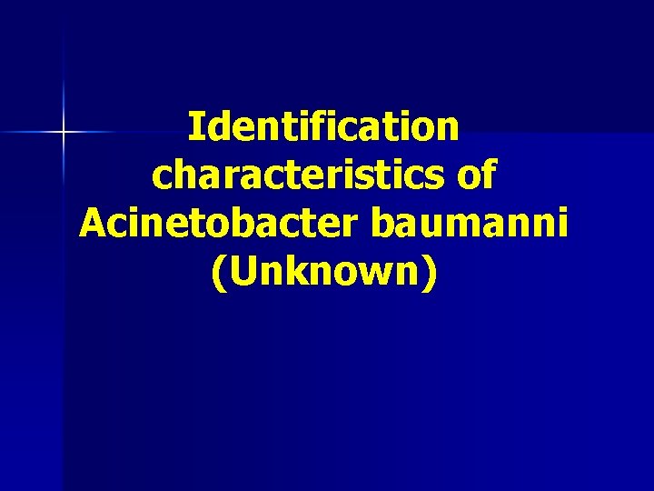 Identification characteristics of Acinetobacter baumanni (Unknown) 
