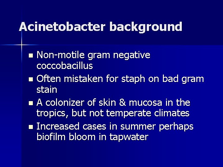 Acinetobacter background Non-motile gram negative coccobacillus n Often mistaken for staph on bad gram