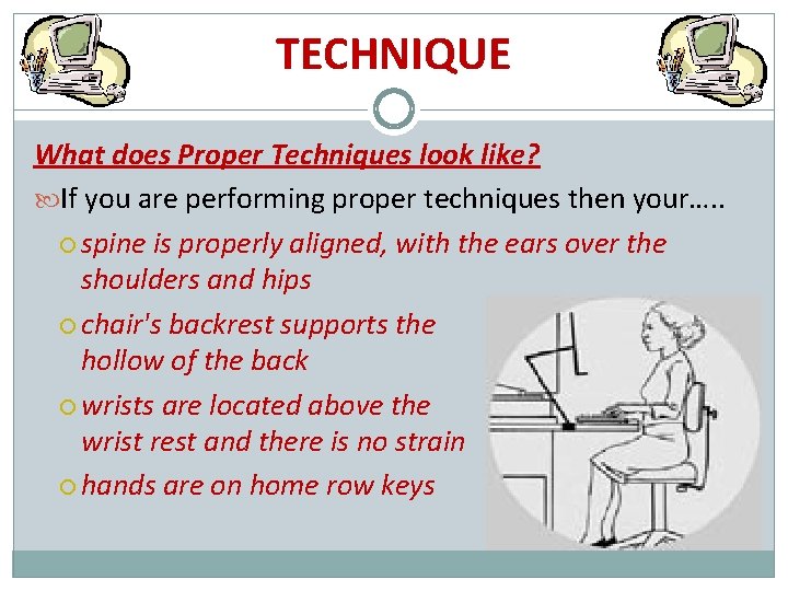 TECHNIQUE What does Proper Techniques look like? If you are performing proper techniques then