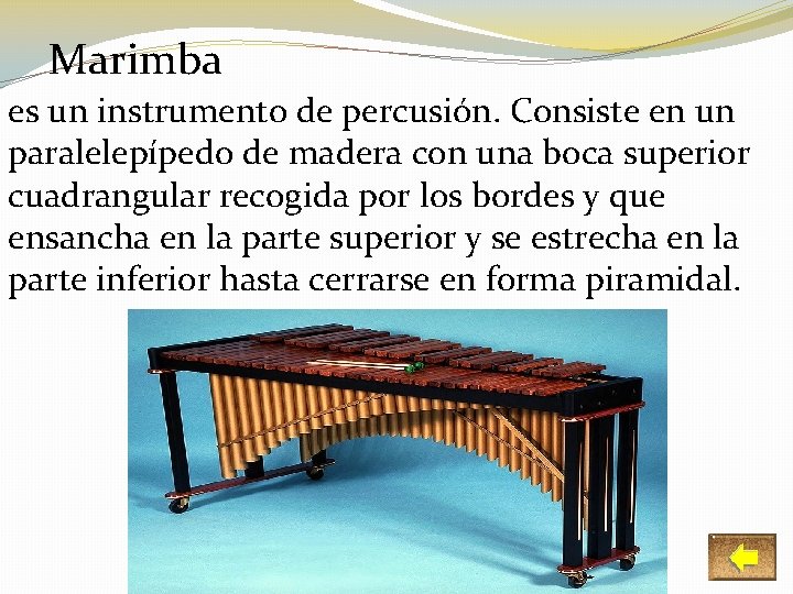 Marimba es un instrumento de percusión. Consiste en un paralelepípedo de madera con una