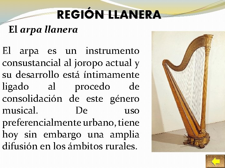 REGIÓN LLANERA El arpa llanera El arpa es un instrumento consustancial al joropo actual