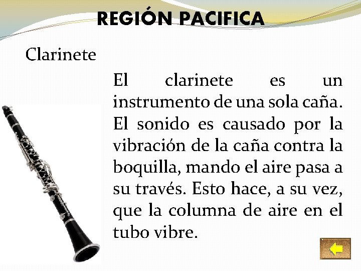 REGIÓN PACIFICA Clarinete El clarinete es un instrumento de una sola caña. El sonido