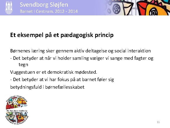 Svendborg Sløjfen Barnet I Centrum. 2012 - 2014 Et eksempel på et pædagogisk princip