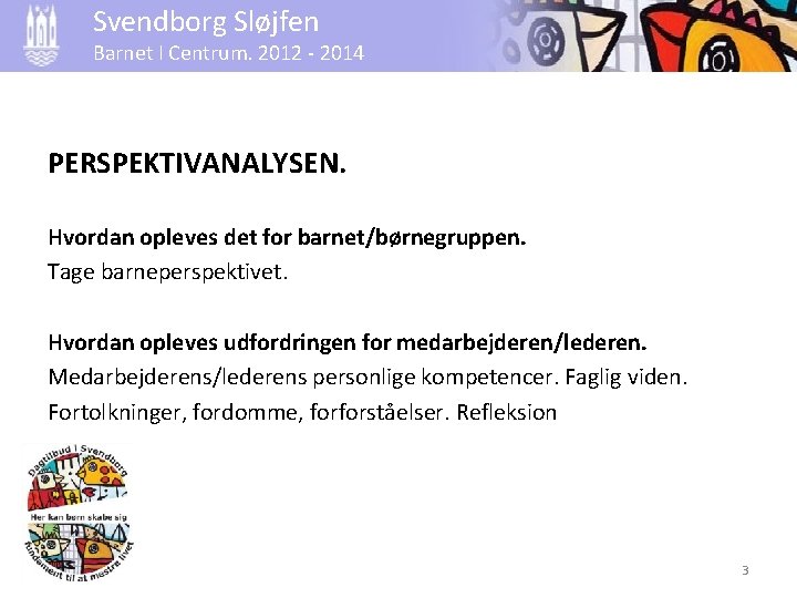 Svendborg Sløjfen Barnet I Centrum. 2012 - 2014 PERSPEKTIVANALYSEN. Hvordan opleves det for barnet/børnegruppen.